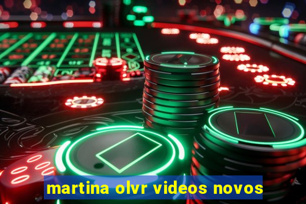 martina olvr videos novos